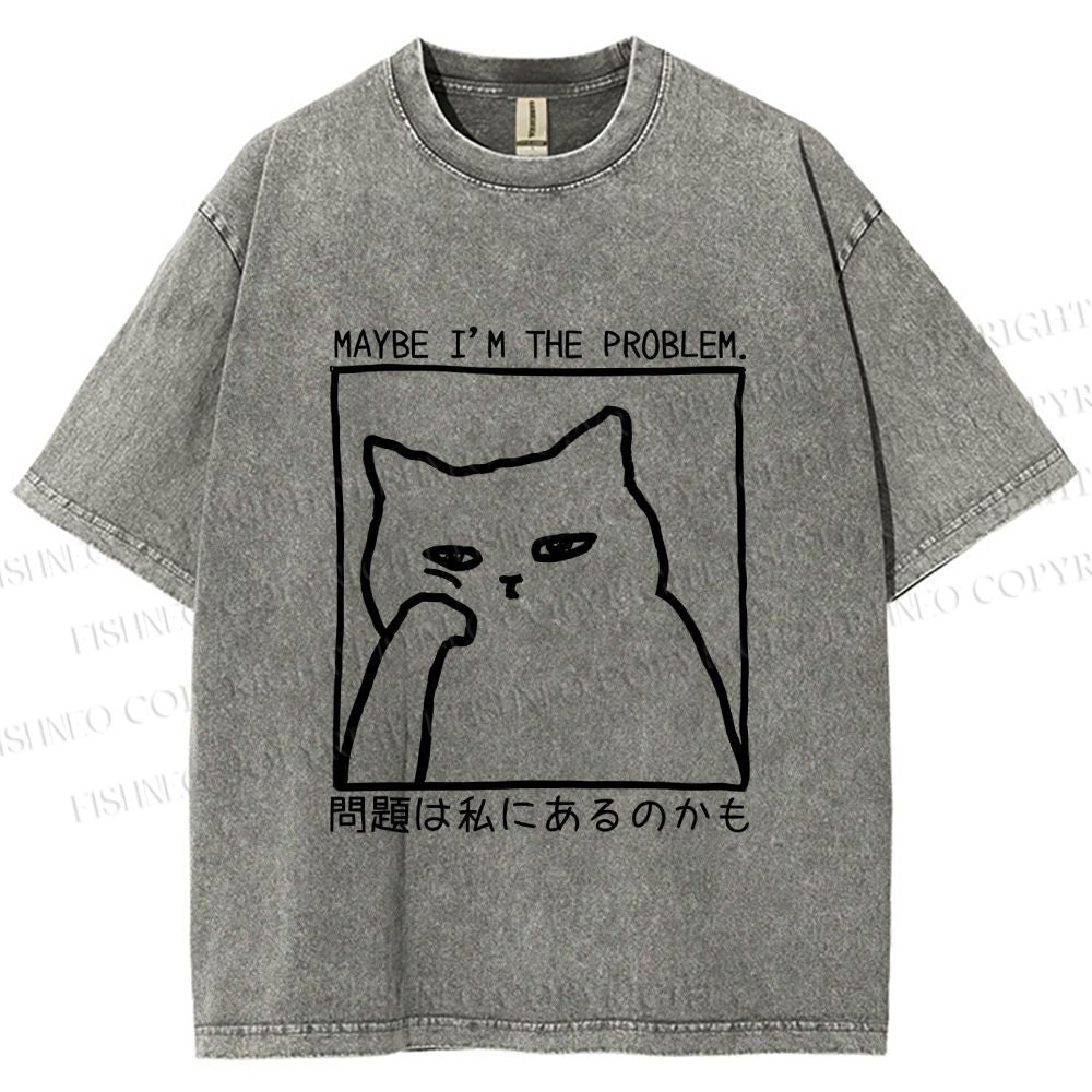 Unisex Japanese Maybe I Am The Problem Funny Cat Printed Washed Tee