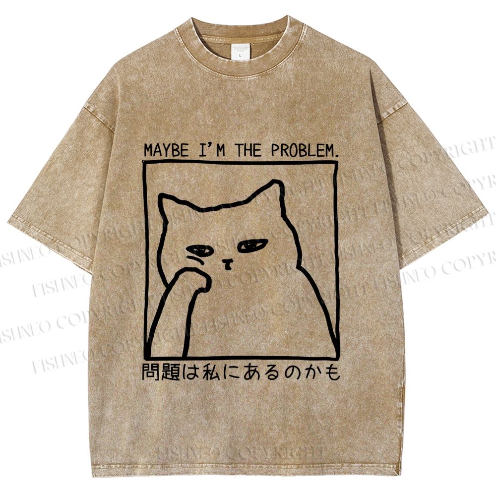 Unisex Japanese Maybe I Am The Problem Funny Cat Printed Washed Tee