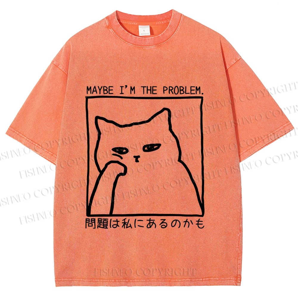 Unisex Japanese Maybe I Am The Problem Funny Cat Printed Washed Tee