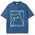 Unisex Japanese Maybe I Am The Problem Funny Cat Printed Washed Tee