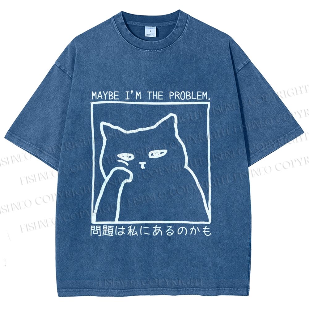 Unisex Japanese Maybe I Am The Problem Funny Cat Printed Washed Tee