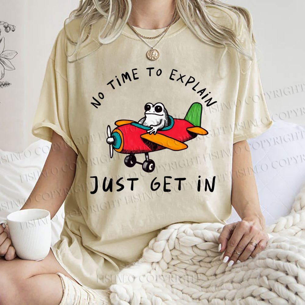 Unisex No Time To Explain Just Get In Printed Washed Tee