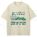 Unisex Silly Frog Hold On Let Me Give It A Cry Printed Washed Tee