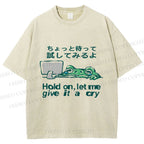 Unisex Silly Frog Hold On Let Me Give It A Cry Printed Washed Tee