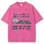 Unisex Silly Frog Hold On Let Me Give It A Cry Printed Washed Tee