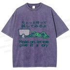 Unisex Silly Frog Hold On Let Me Give It A Cry Printed Washed Tee