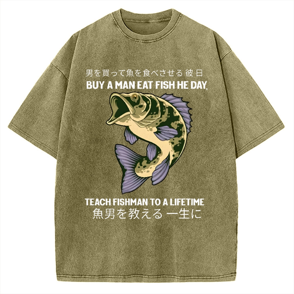 Buy A Man Eat Fish He Day Teach Fishman To A Lifetime Vintage Washed T-shirt