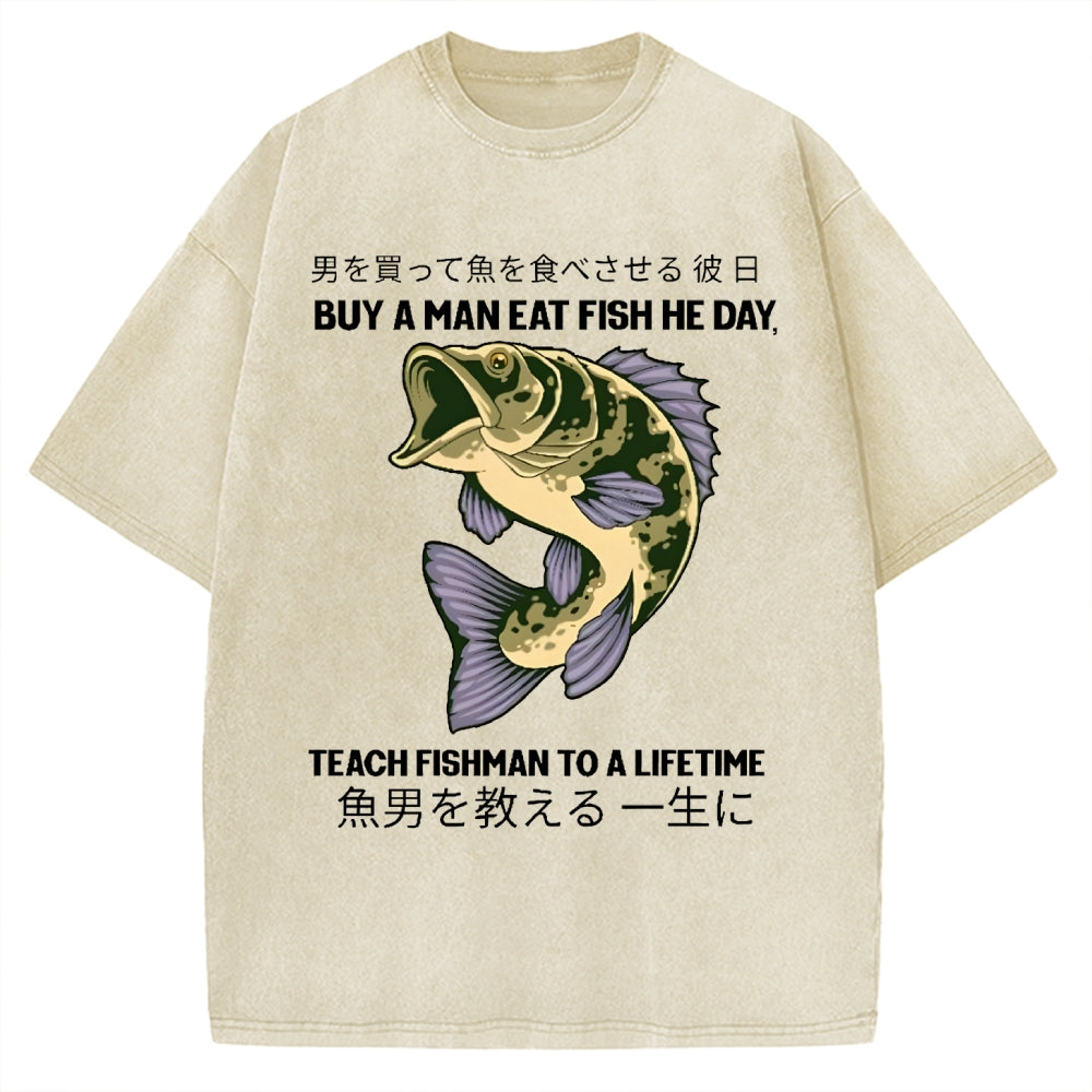 Buy A Man Eat Fish He Day Teach Fishman To A Lifetime Vintage Washed T-shirt
