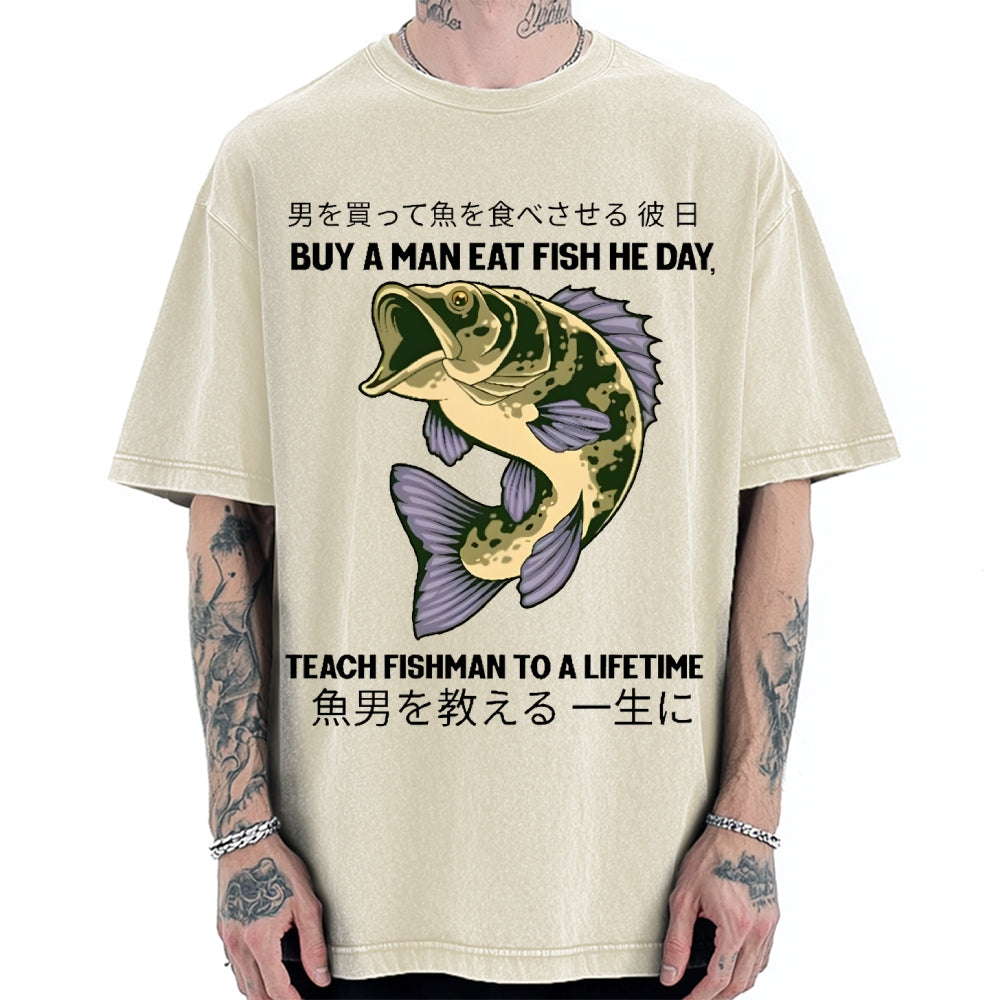 Buy A Man Eat Fish He Day Teach Fishman To A Lifetime Vintage Washed T-shirt