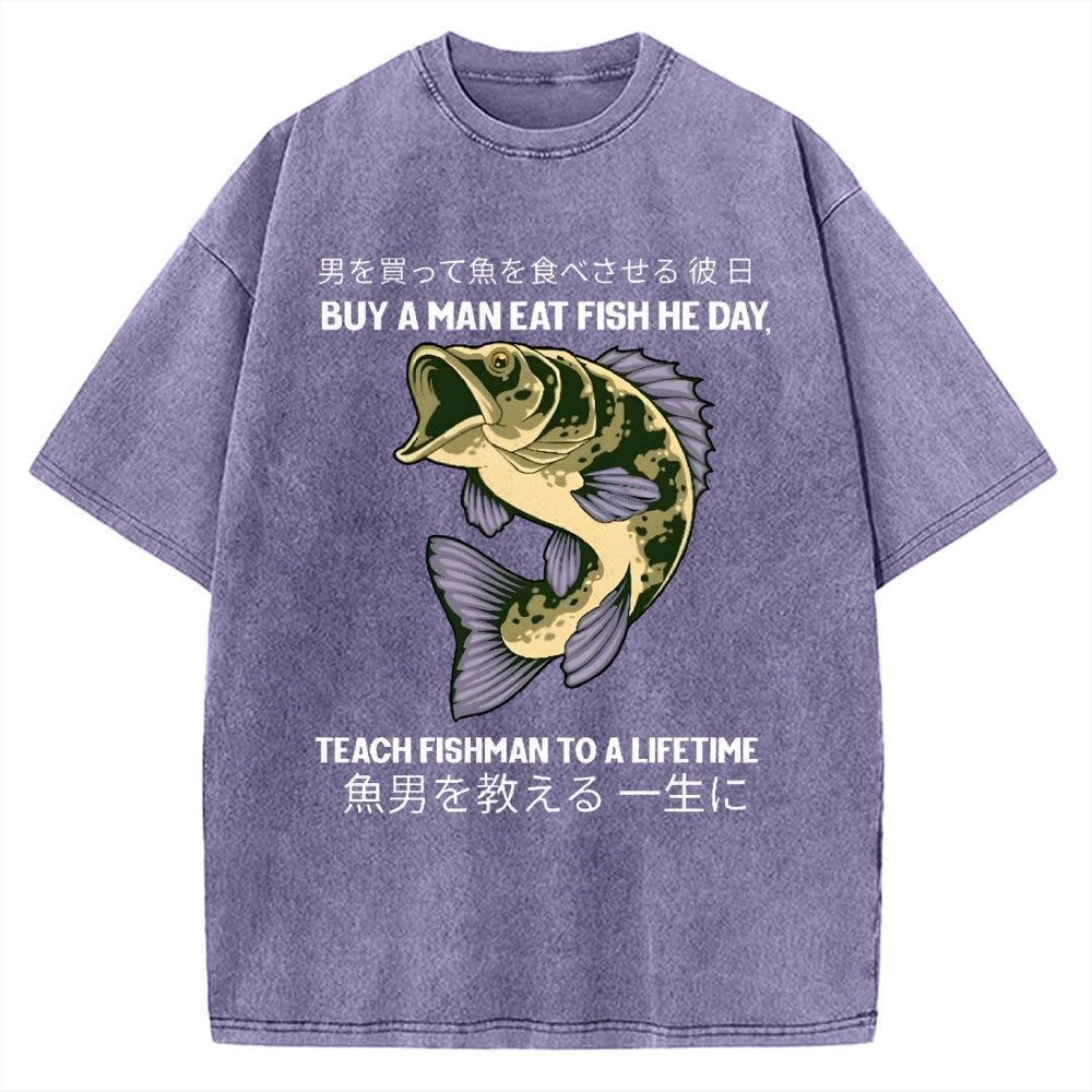 Buy A Man Eat Fish He Day Teach Fishman To A Lifetime Vintage Washed T-shirt