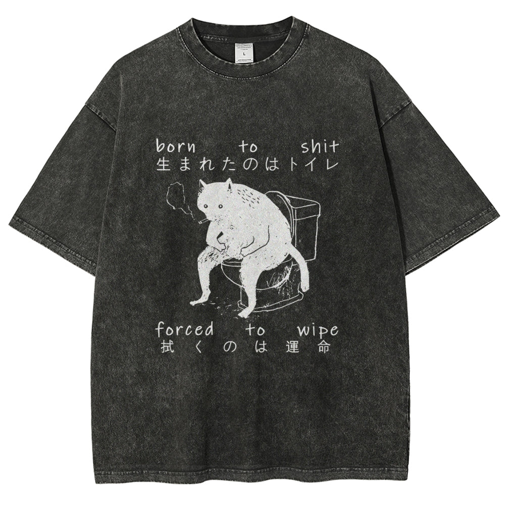 Born To Shit Forced To Wipe Funny Cat Art Print Washed T-Shirt
