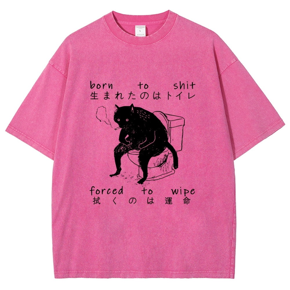 Born To Shit Forced To Wipe Funny Cat Art Print Washed T-Shirt