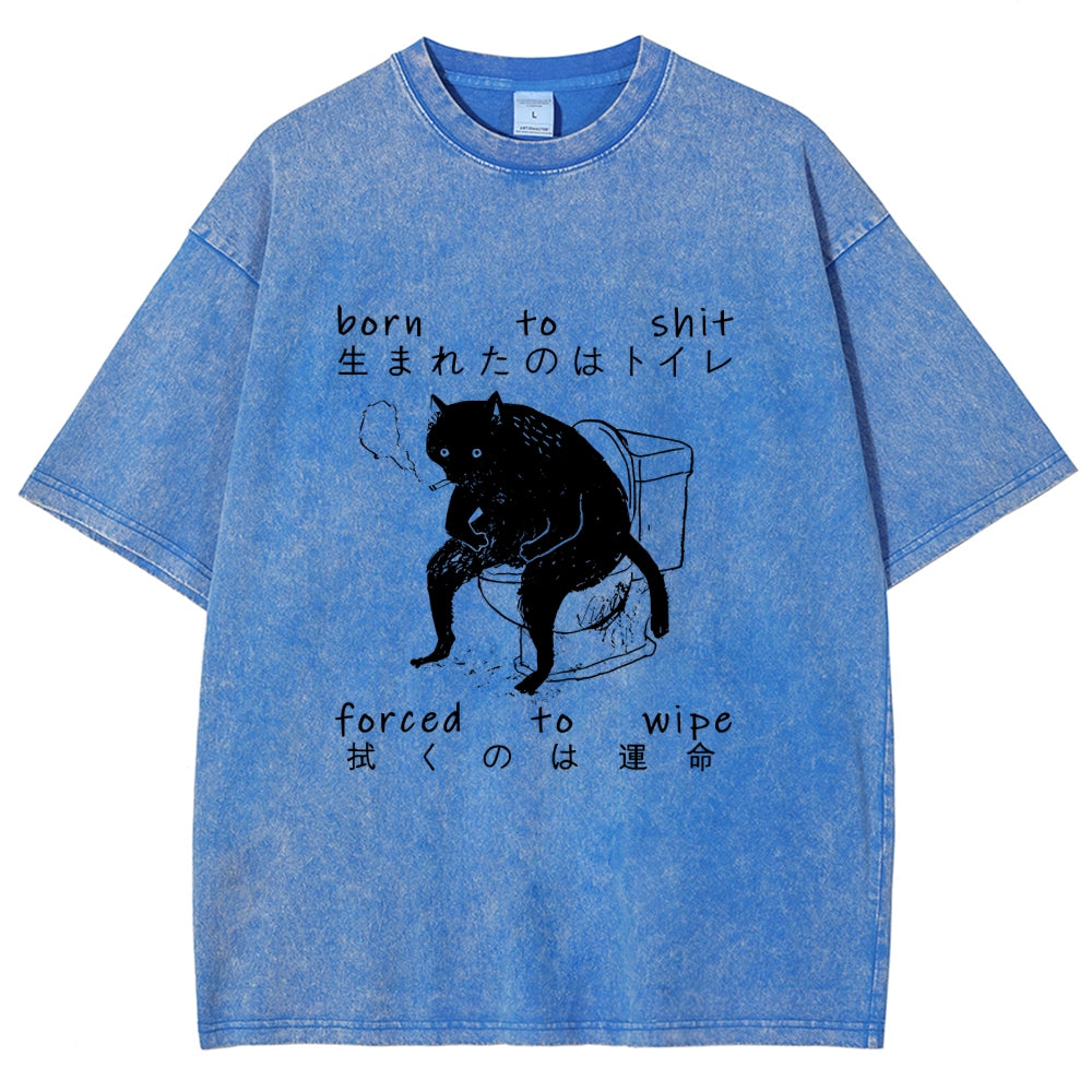 Born To Shit Forced To Wipe Funny Cat Art Print Washed T-Shirt