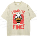 Unisex I Said I'm Fine Duck Printed Washed Tee