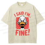Unisex I Said I'm Fine Duck Printed Washed Tee