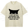 Unisex I Can't Be Held Responsible For What My Face Does When You Talk Cat Printed Washed Tee