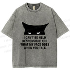 Unisex I Can't Be Held Responsible For What My Face Does When You Talk Cat Printed Washed Tee