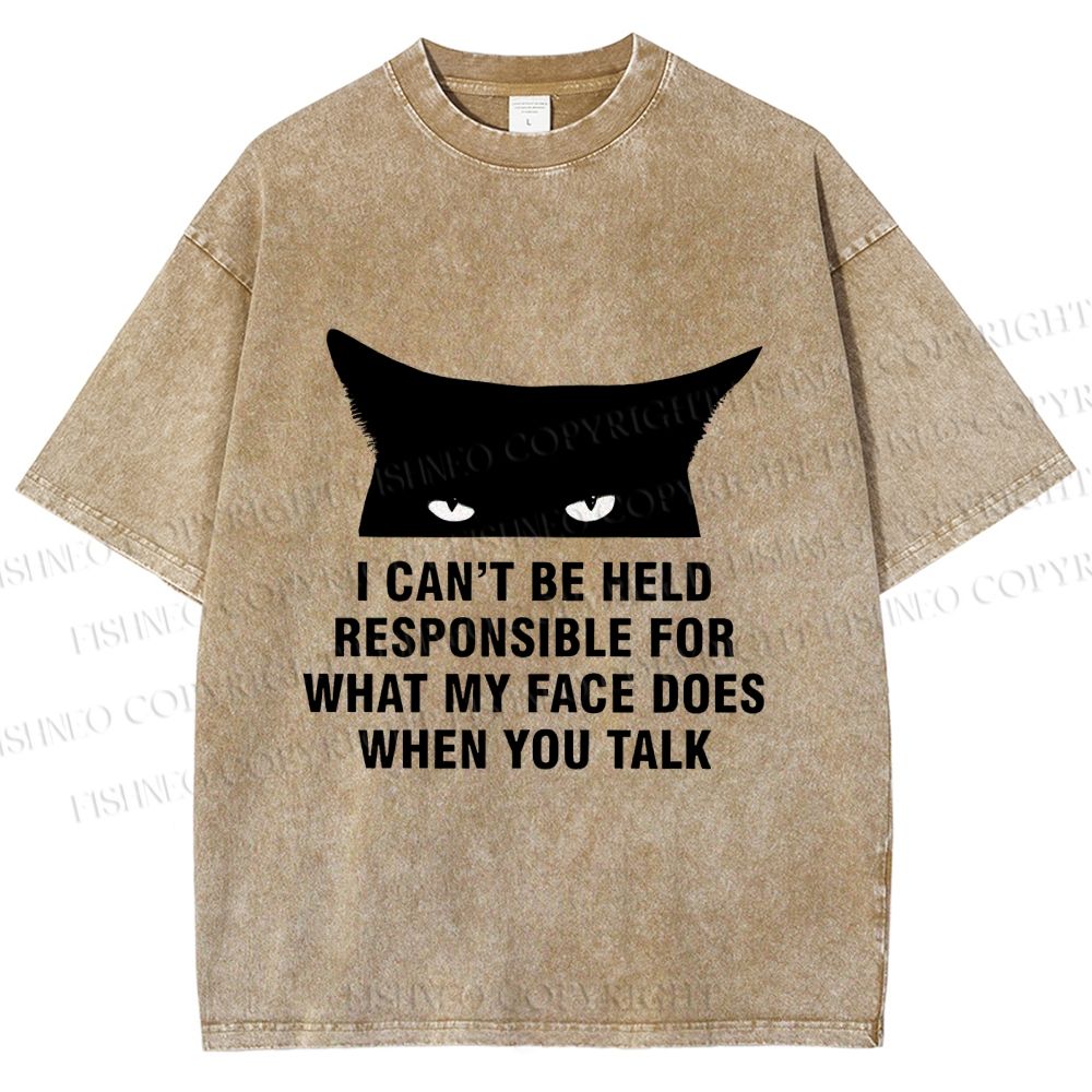 Unisex I Can't Be Held Responsible For What My Face Does When You Talk Cat Printed Washed Tee
