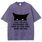 Unisex I Can't Be Held Responsible For What My Face Does When You Talk Cat Printed Washed Tee