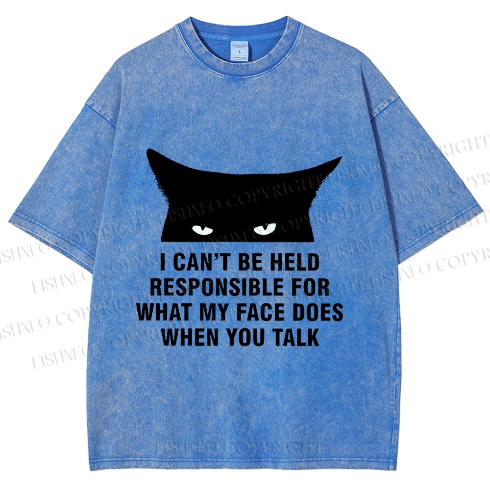Unisex I Can't Be Held Responsible For What My Face Does When You Talk Cat Printed Washed Tee