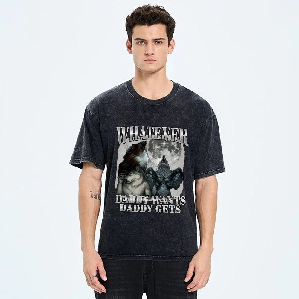 What Ever Daddy Wants Daddy Gets Washed T-Shirt