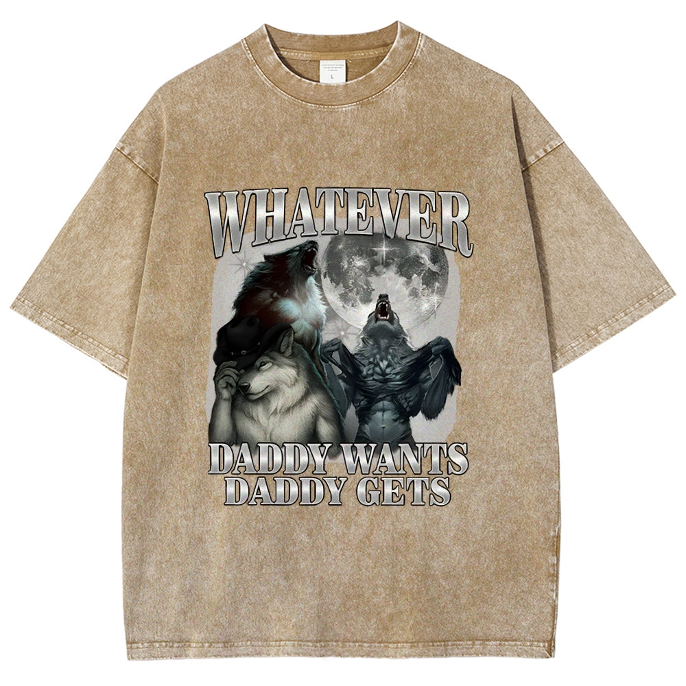 What Ever Daddy Wants Daddy Gets Washed T-Shirt