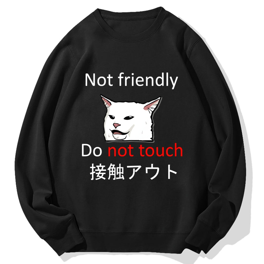 Not friendly do not touch Cotton Sweatshirt