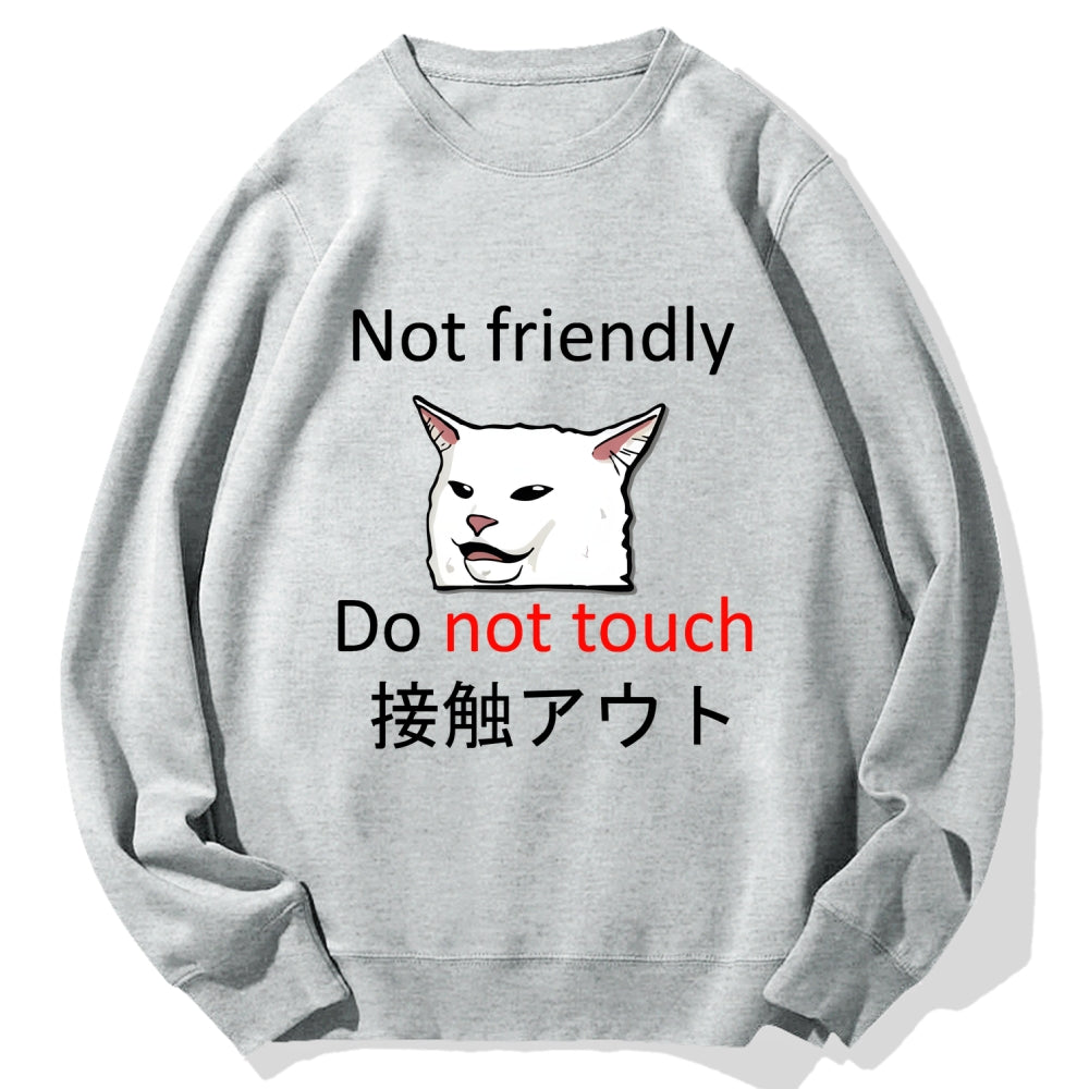 Not friendly do not touch Cotton Sweatshirt