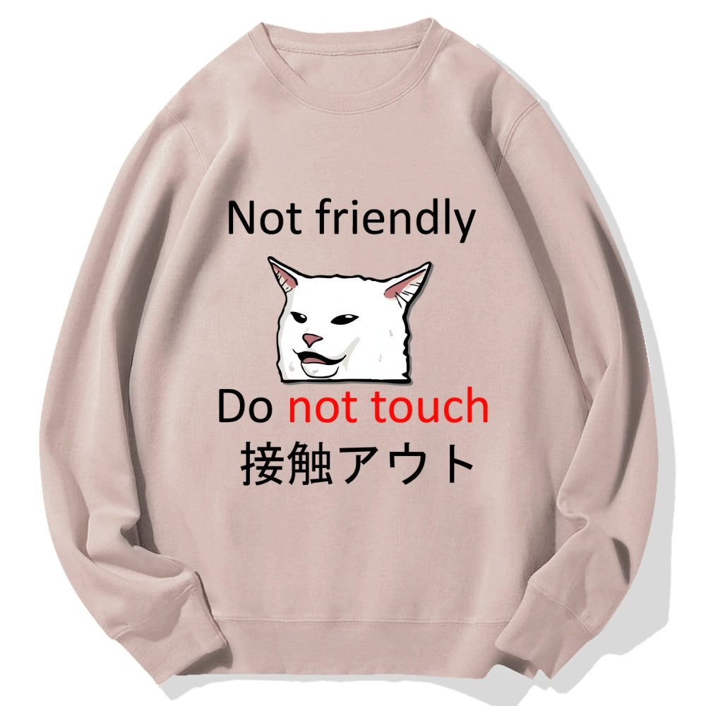Not friendly do not touch Cotton Sweatshirt