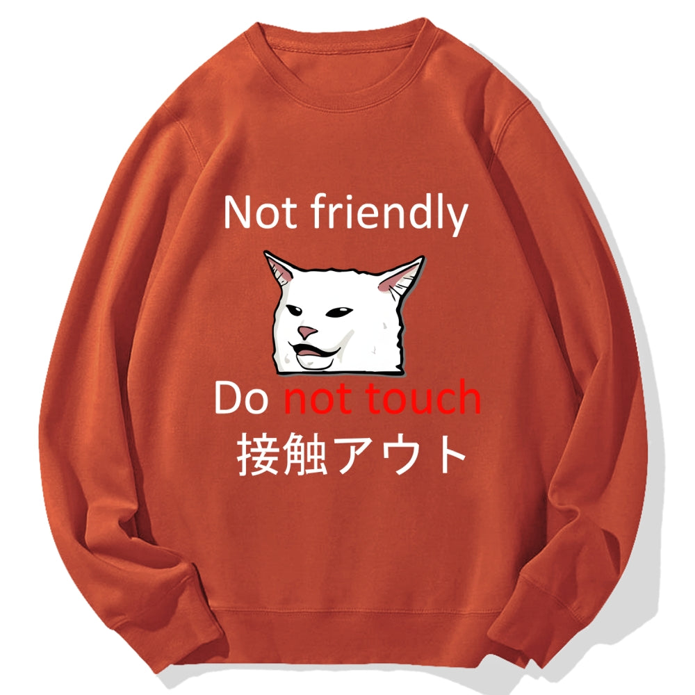 Not friendly do not touch Cotton Sweatshirt