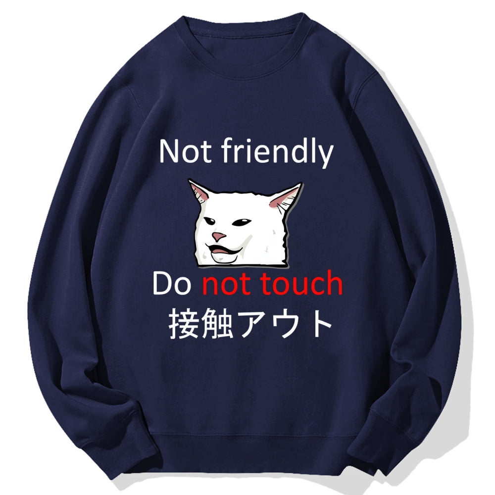 Not friendly do not touch Cotton Sweatshirt