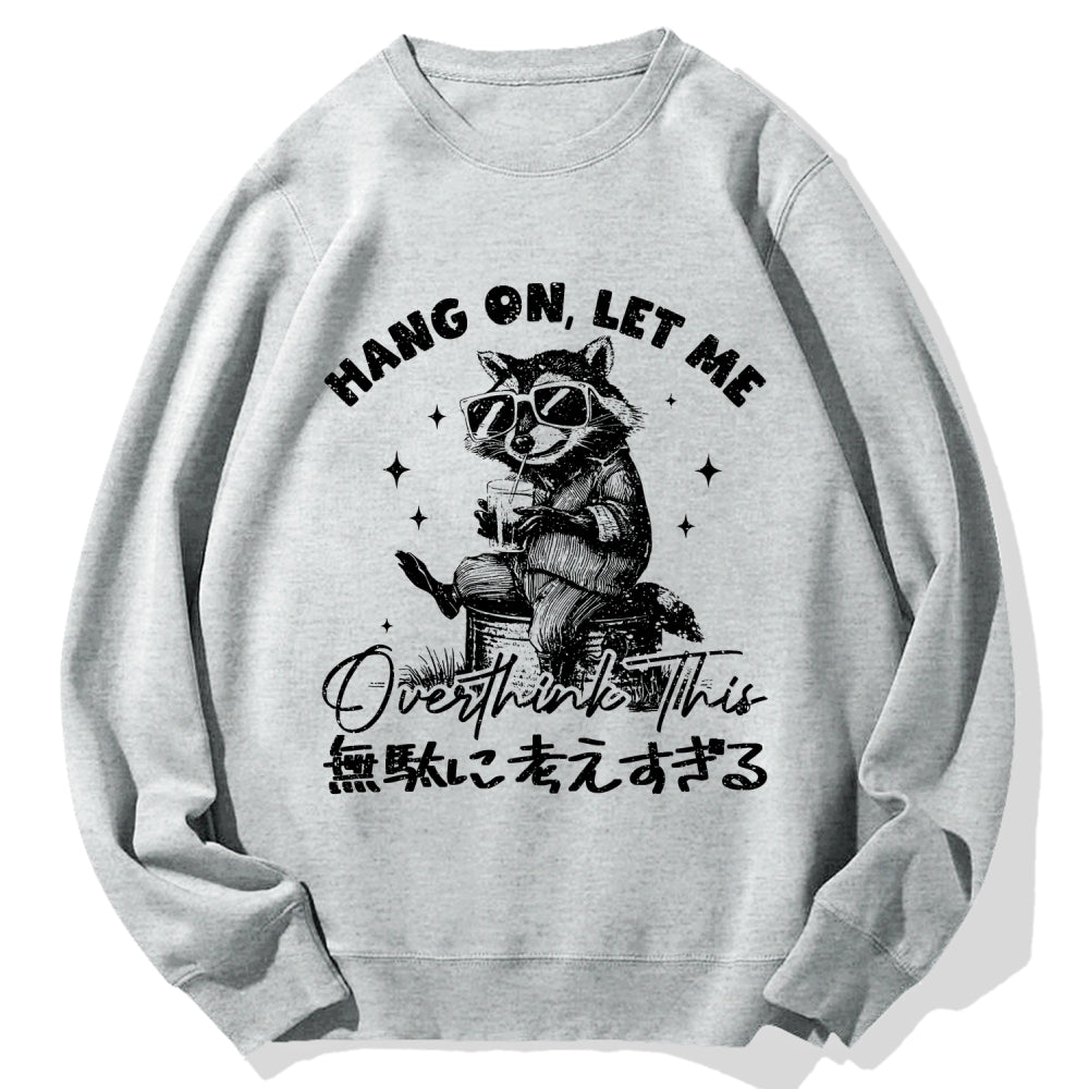 Hang On Let Me Overthink This Cotton Sweatshirt