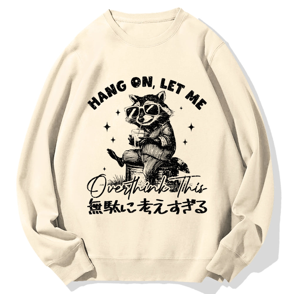 Hang On Let Me Overthink This Cotton Sweatshirt