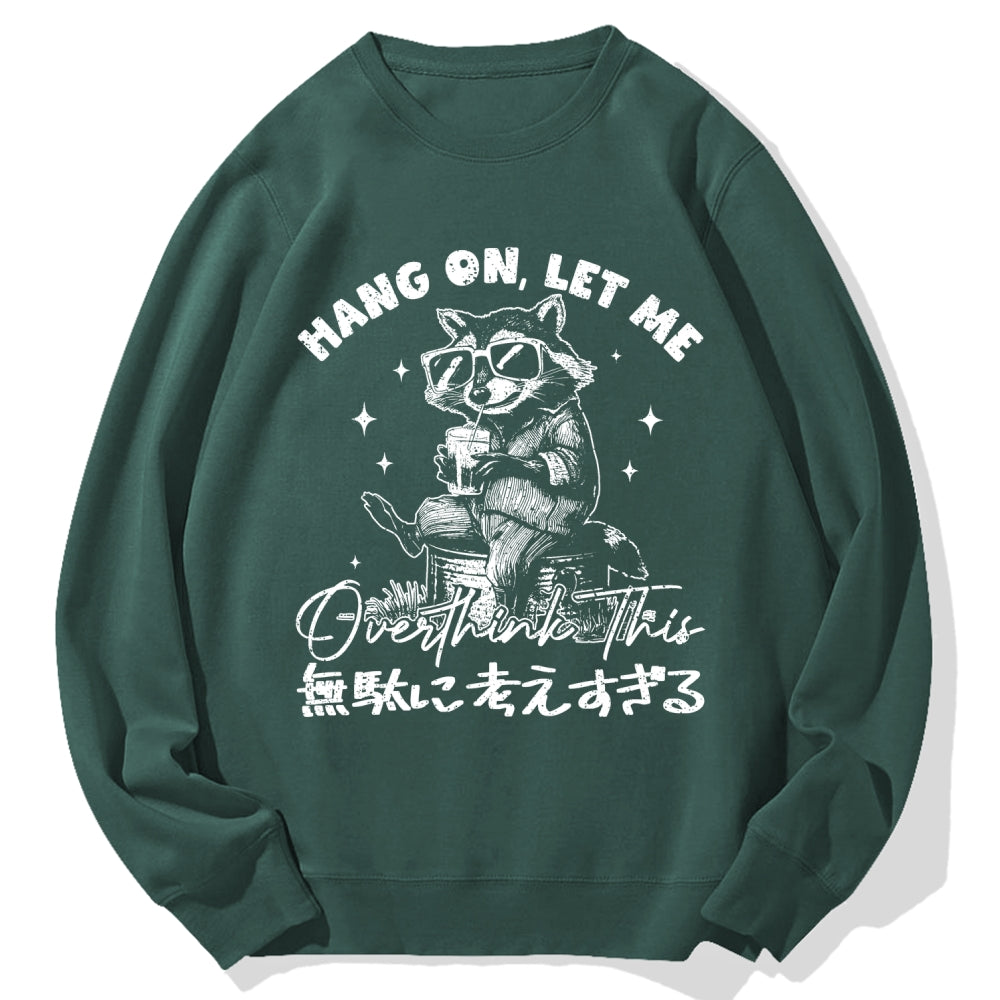 Hang On Let Me Overthink This Cotton Sweatshirt