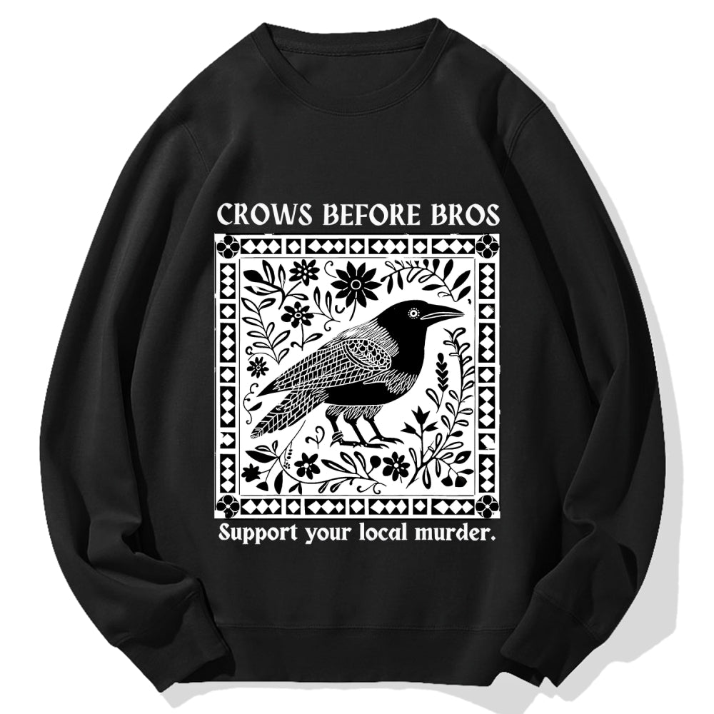 Crows Before Bros Support Your Local Murder Cotton Sweatshirt