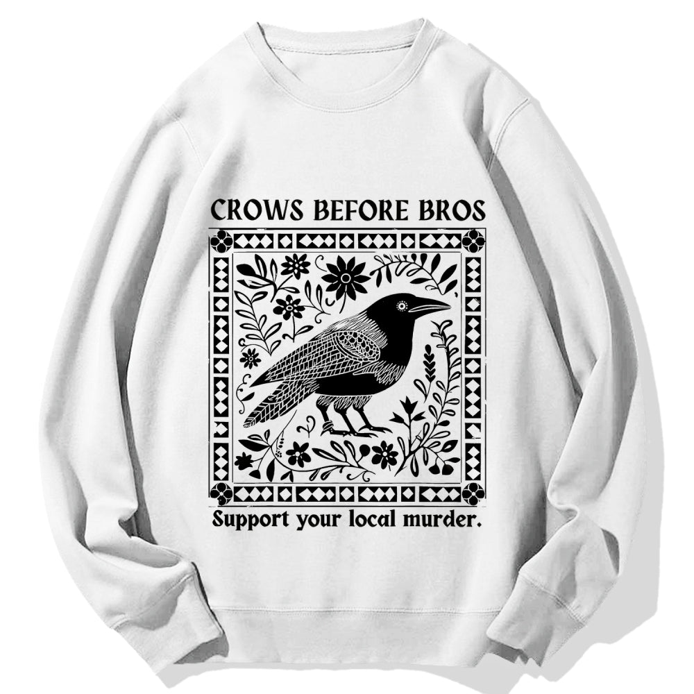 Crows Before Bros Support Your Local Murder Cotton Sweatshirt