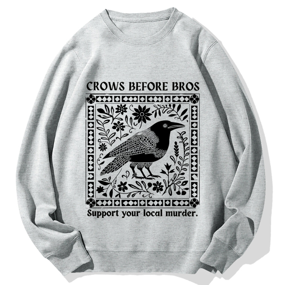 Crows Before Bros Support Your Local Murder Cotton Sweatshirt