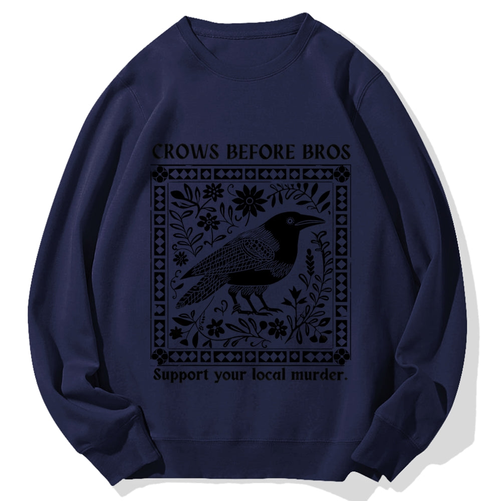 Crows Before Bros Support Your Local Murder Cotton Sweatshirt