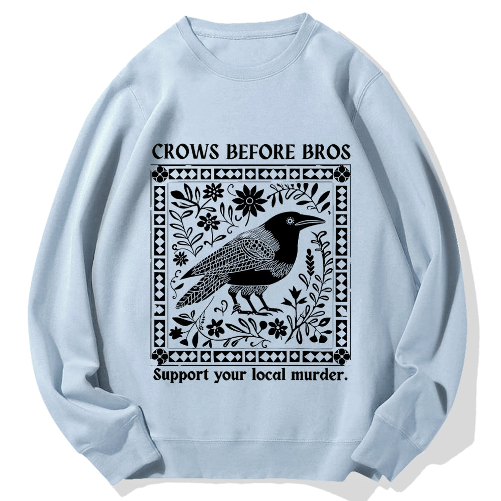 Crows Before Bros Support Your Local Murder Cotton Sweatshirt