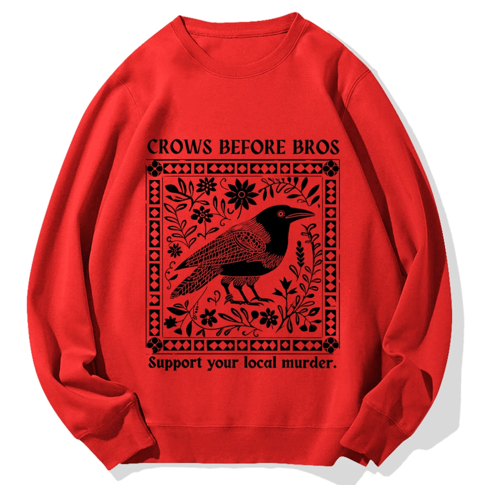Crows Before Bros Support Your Local Murder Cotton Sweatshirt