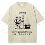 Unisex Fool 're Going In The Soup Printed Washed Tee