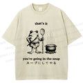 Unisex Fool 're Going In The Soup Printed Washed Tee