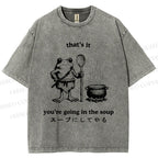 Unisex Fool 're Going In The Soup Printed Washed Tee