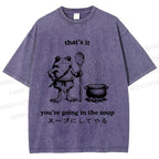 Unisex Fool 're Going In The Soup Printed Washed Tee