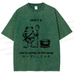 Unisex Fool 're Going In The Soup Printed Washed Tee