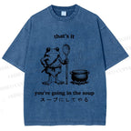 Unisex Fool 're Going In The Soup Printed Washed Tee