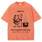 Unisex Fool 're Going In The Soup Printed Washed Tee
