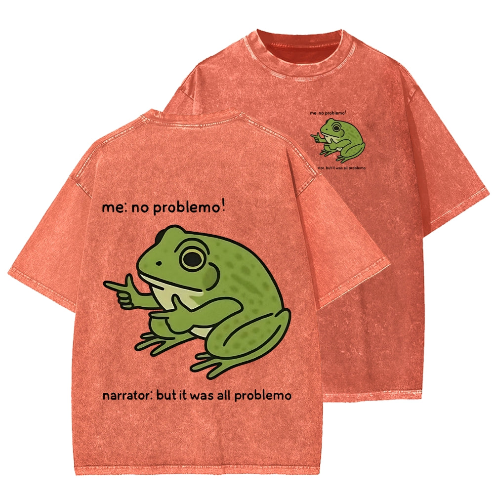 Unisex Frog Me No Problemo Narrator But It Was All Problemo Front And Back Printed Washed Tee