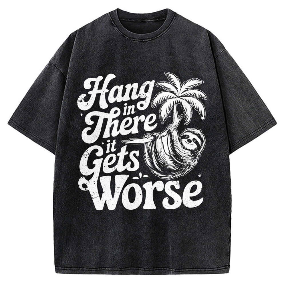 Hang In There It Gets Worse Vintage Washed T-shirt