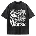 Hang In There It Gets Worse Vintage Washed T-shirt